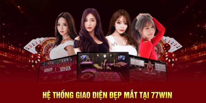 Hệ thống giao diện đẹp mắt tại 77Win