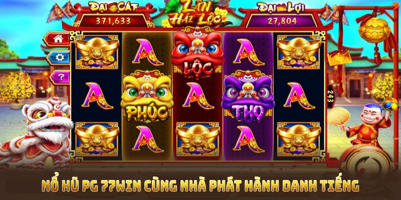 Nổ hũ pg 77WIN mạnh nhờ hợp tác cùng nhà phát hành danh tiếng