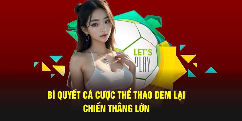 Bí quyết cá cược thể thao đem lại chiến thắng lớn