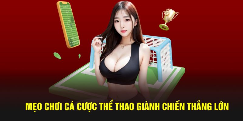 Mẹo chơi cá cược thể thao giành chiến thắng lớn