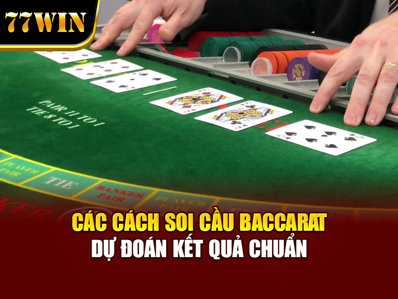 Các cách soi cầu Baccarat dự đoán kết quả chuẩn