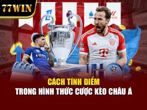 Cách tính điểm trong hình thức cược kèo châu Á