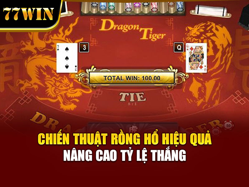 Chiến thuật rồng hổ hiệu quả nâng cao tỷ lệ thắng