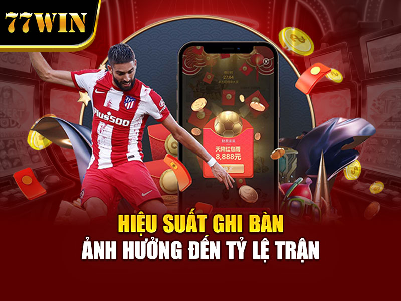 Hiệu suất ghi bàn ảnh hưởng đến tỷ lệ trận