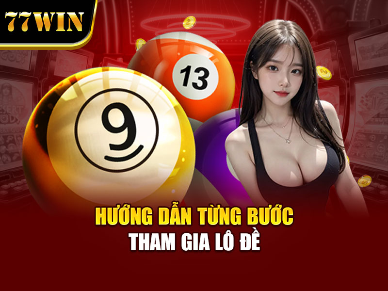 Hướng dẫn từng bước tham gia lô đề 