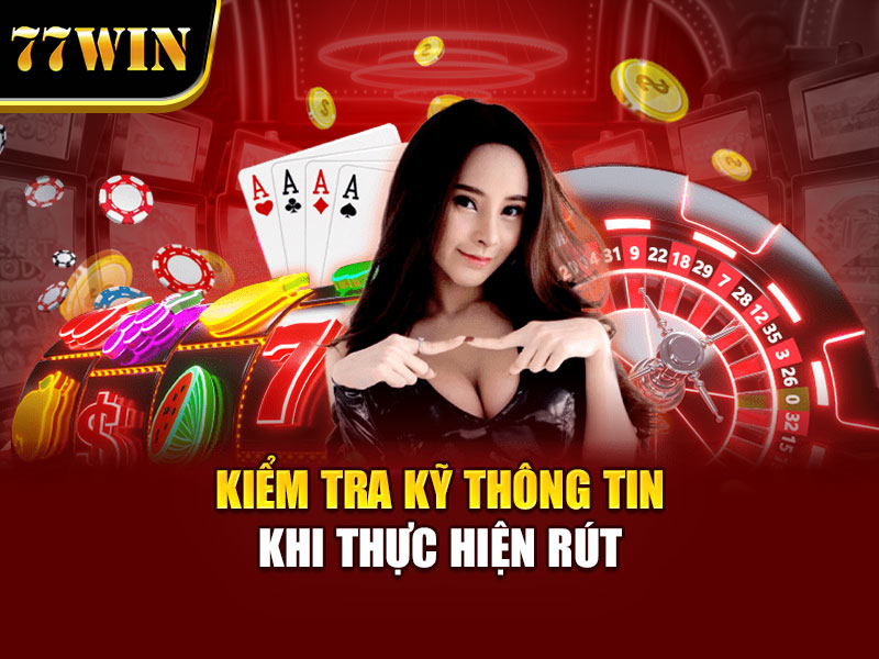Kiểm tra kỹ thông tin khi thực hiện rút