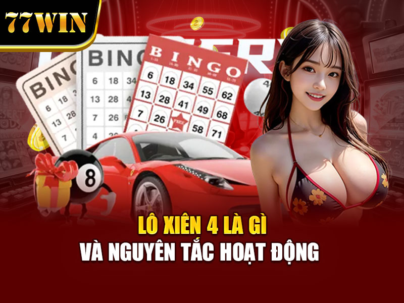 Lô xiên 4 là gì và nguyên tắc hoạt động