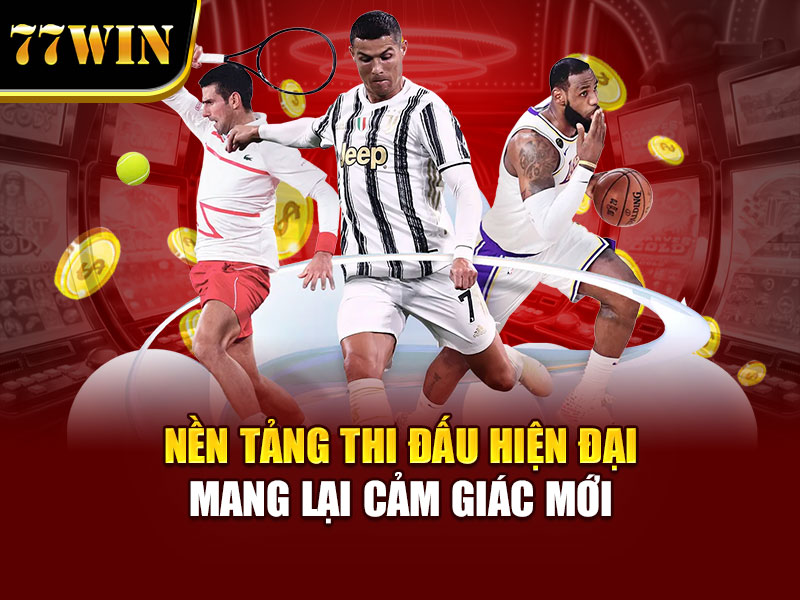 Nền tảng thi đấu hiện đại mang lại cảm giác mới