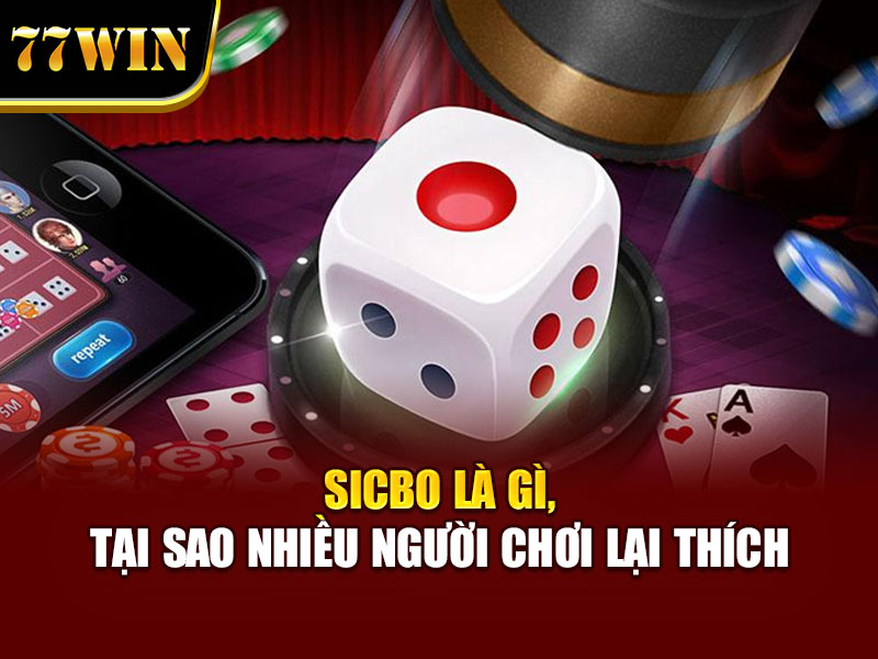 Sicbo là gì, tại sao nhiều người chơi lại thích