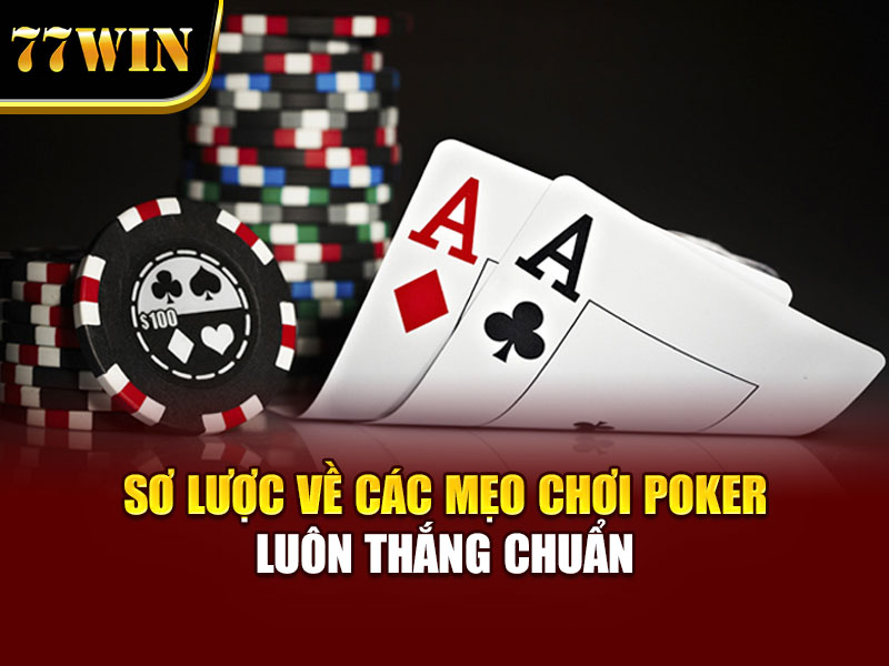 Sơ lược về các mẹo chơi Poker luôn thắng chuẩn