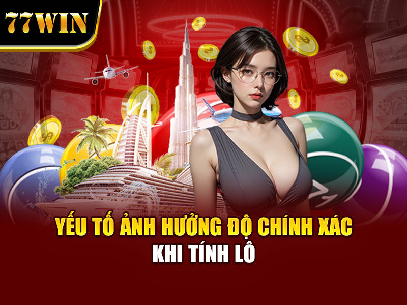 Yếu tố ảnh hưởng độ chính xác khi tính lô